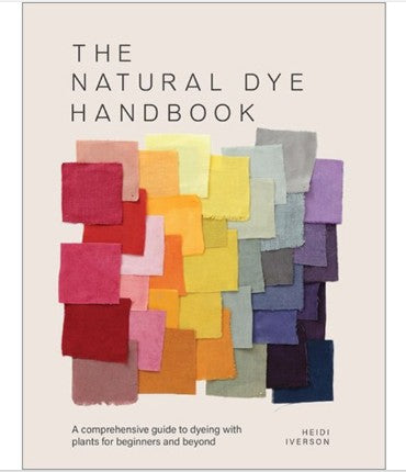 The Natural Dye Handbook by Heidi Iverson